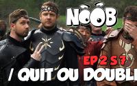 NOOB : S07 ep02 : /QUIT OU DOUBLE
