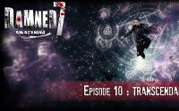 DAMNED7 : Ep10 : TRANSCENDANCE